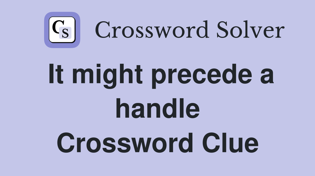 It might precede a handle Crossword Clue