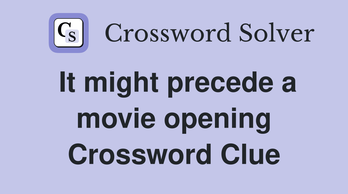 It might precede a movie opening Crossword Clue