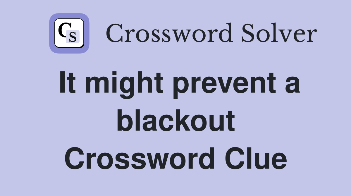 It might prevent a blackout Crossword Clue