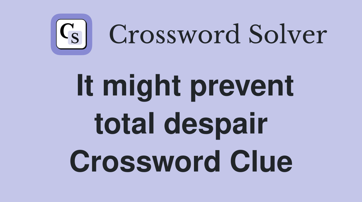 It might prevent total despair Crossword Clue