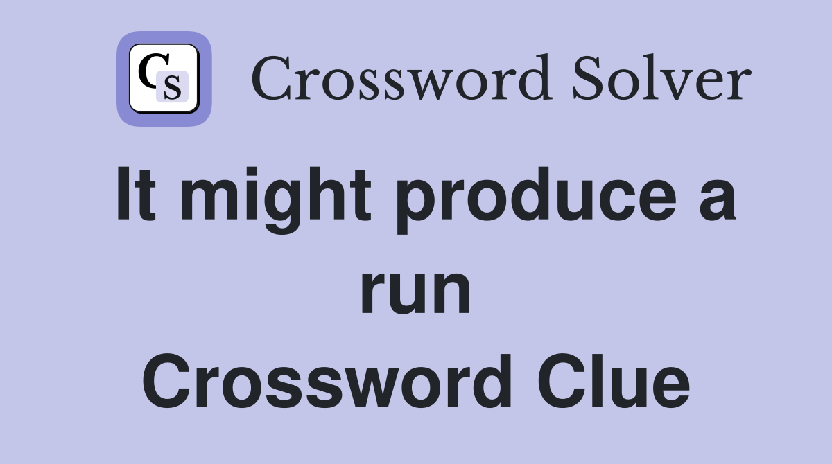 It might produce a run Crossword Clue