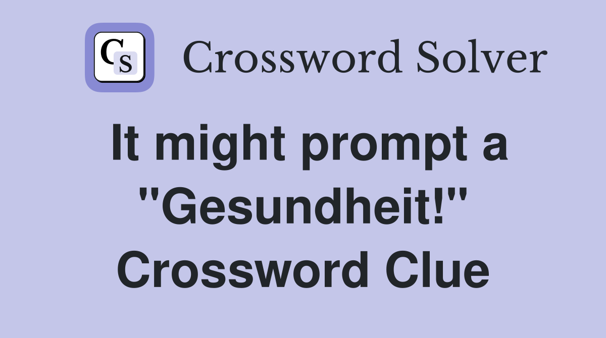 It might prompt a "Gesundheit!" Crossword Clue