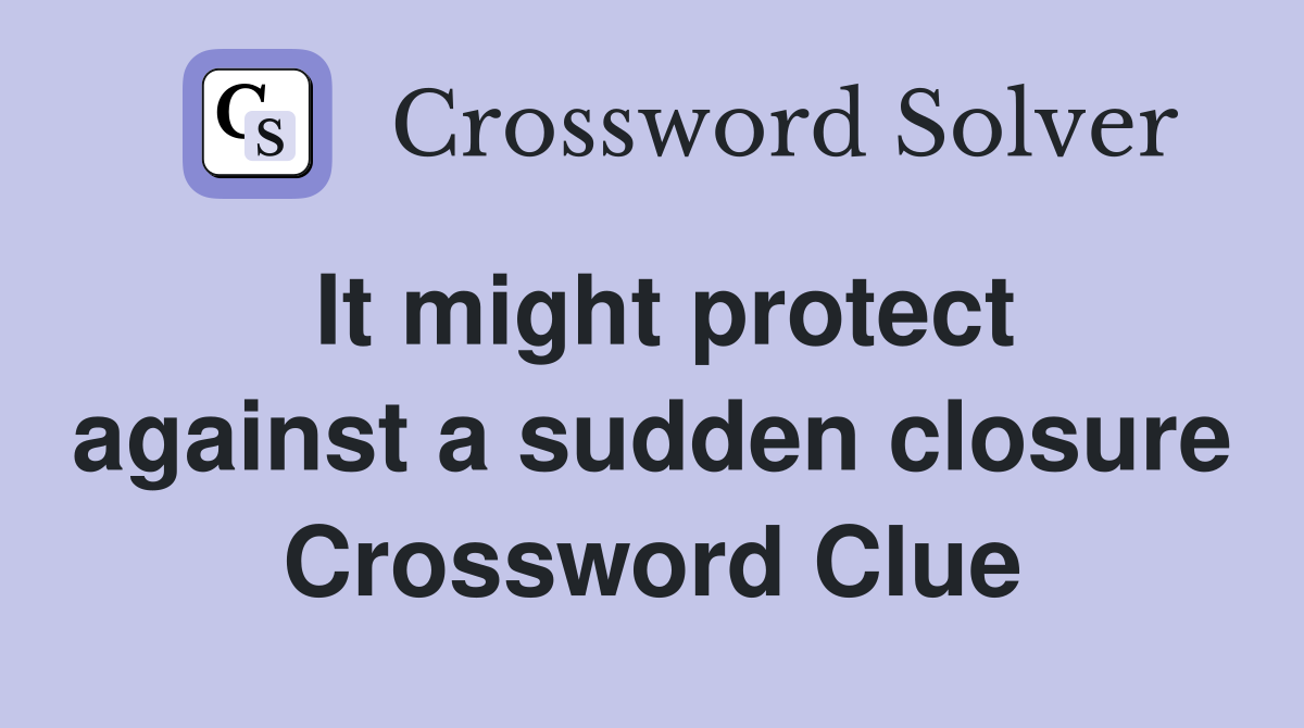 It might protect against a sudden closure Crossword Clue