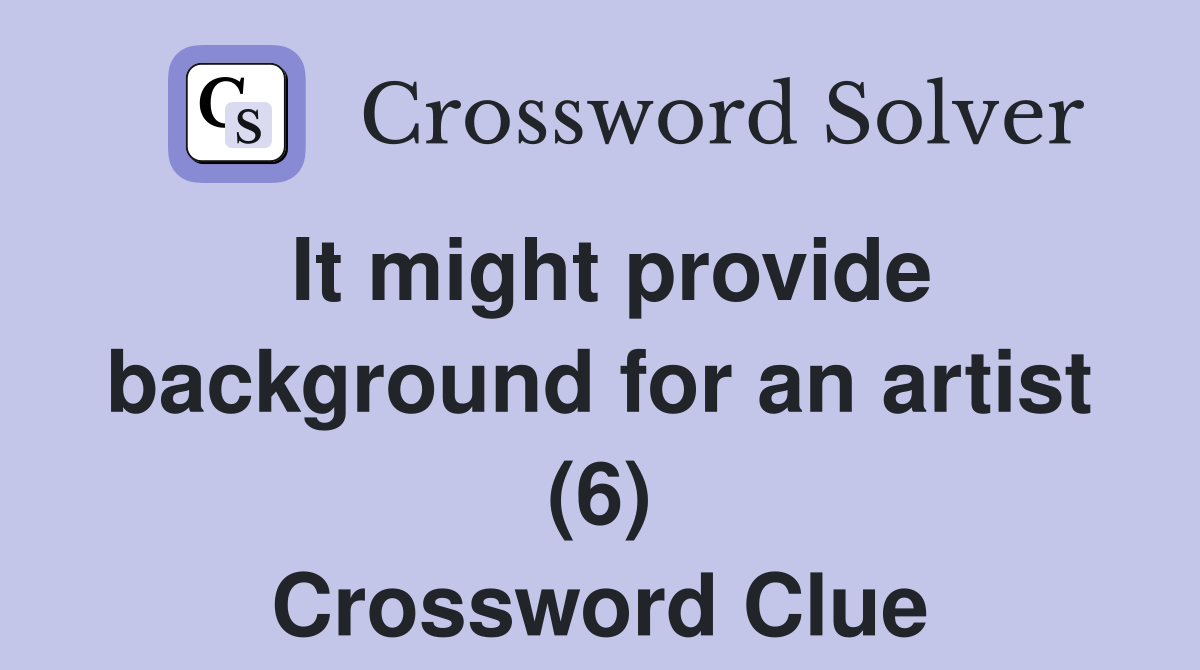 It might provide background for an artist (6) Crossword Clue