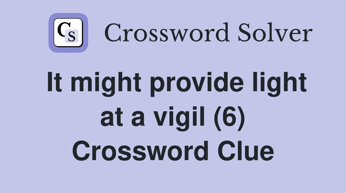 It might provide light at a vigil (6) Crossword Clue