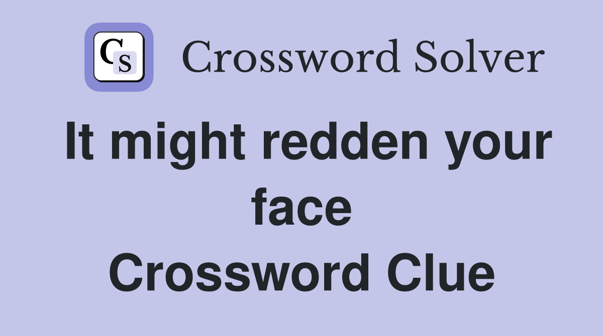 It might redden your face Crossword Clue