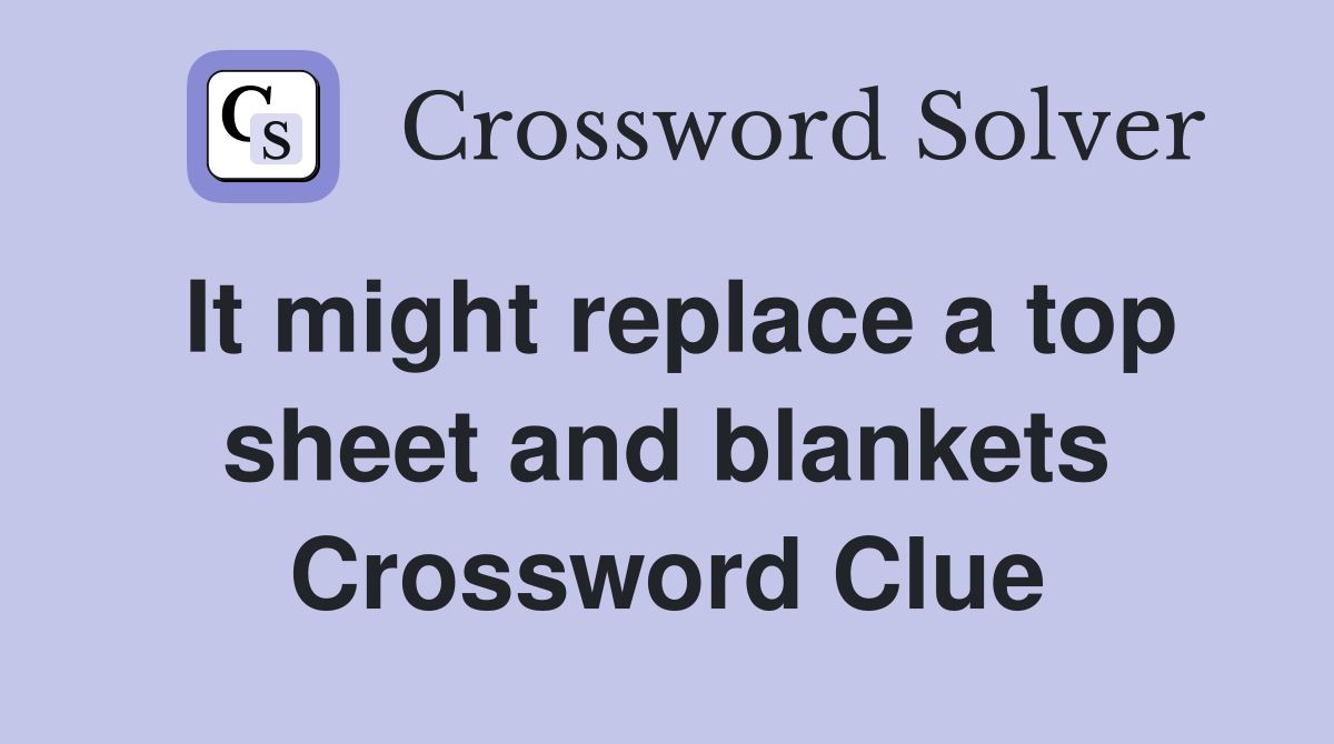 It might replace a top sheet and blankets Crossword Clue