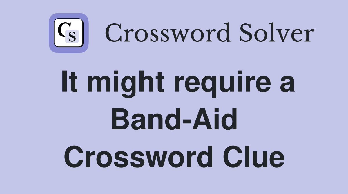 It might require a Band-Aid Crossword Clue
