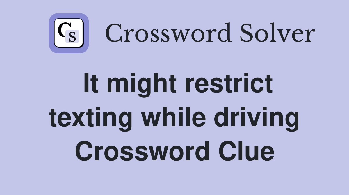 It might restrict texting while driving Crossword Clue