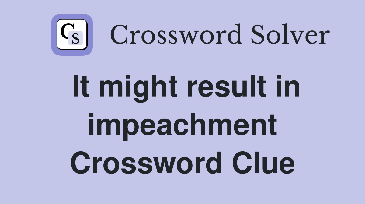It might result in impeachment Crossword Clue