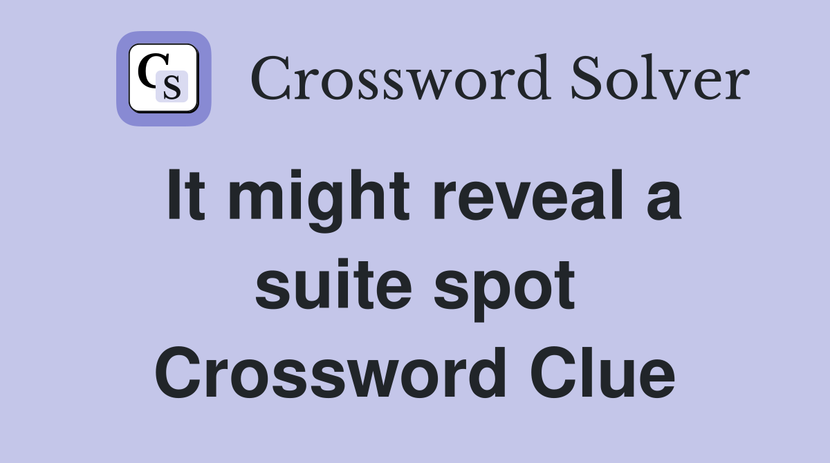 It might reveal a suite spot Crossword Clue