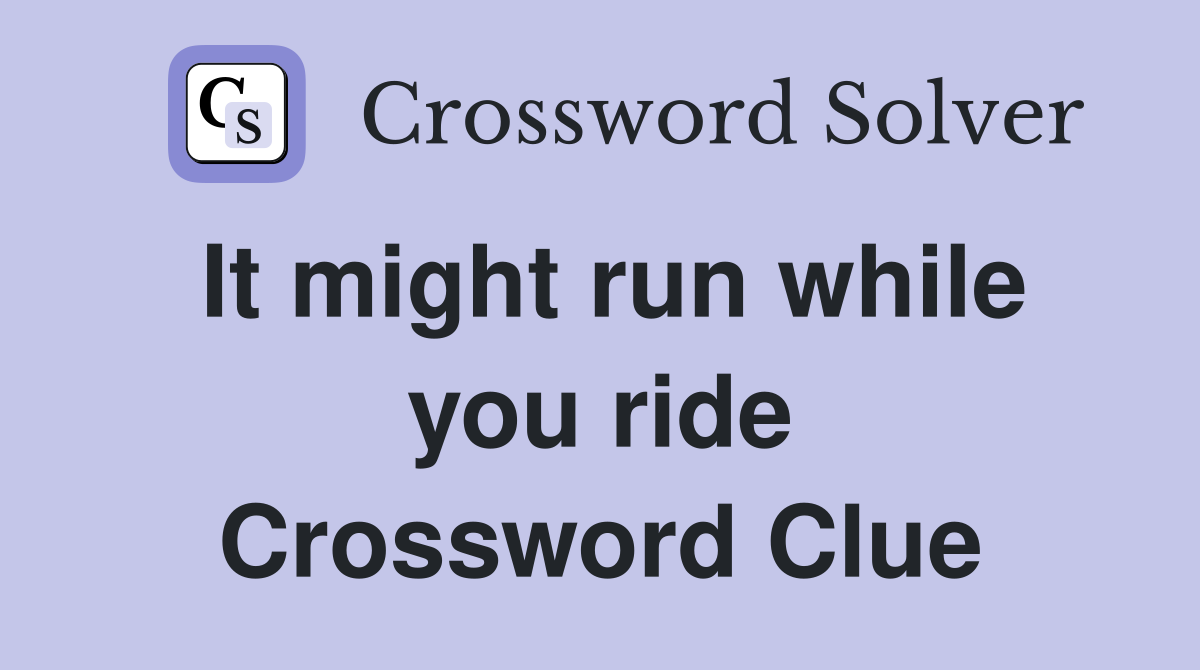 It might run while you ride Crossword Clue
