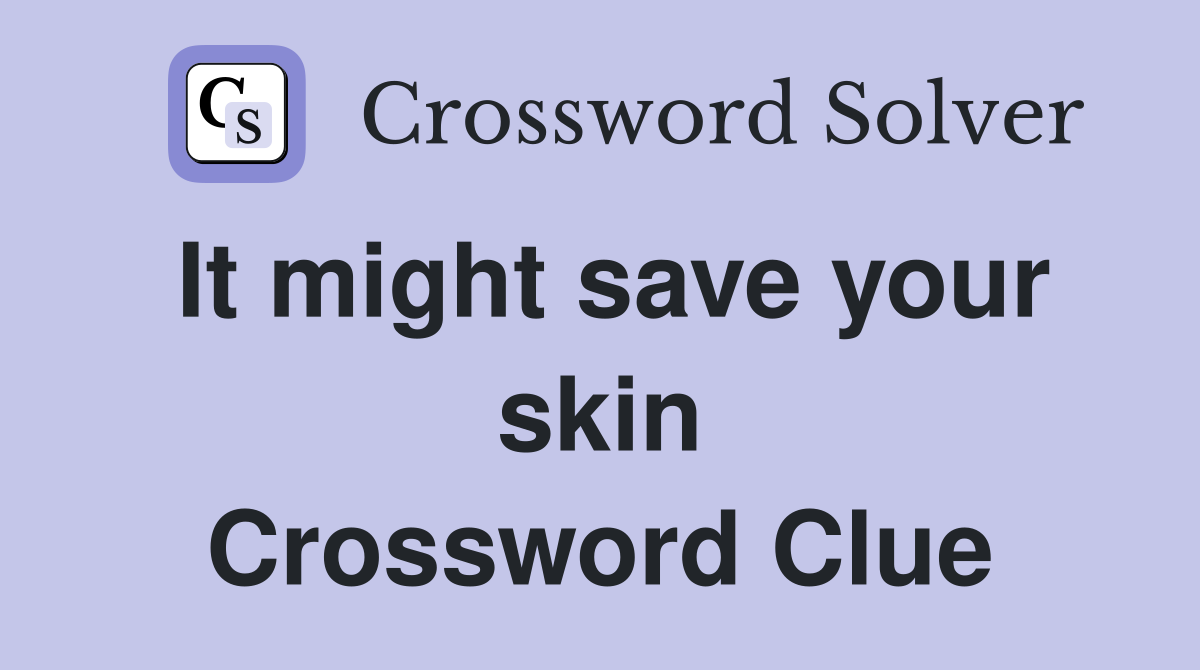 It might save your skin Crossword Clue