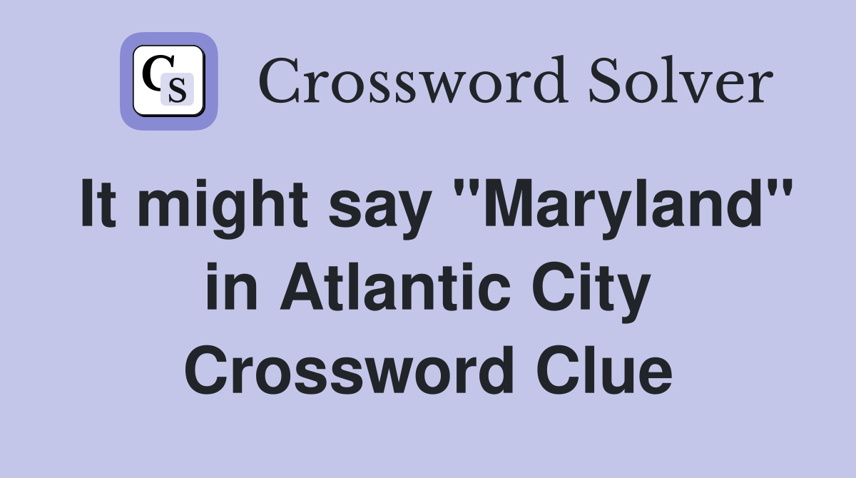 It might say "Maryland" in Atlantic City Crossword Clue