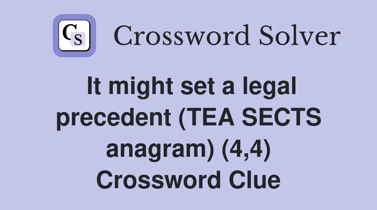 It might set a legal precedent (TEA SECTS anagram) (4,4) Crossword Clue