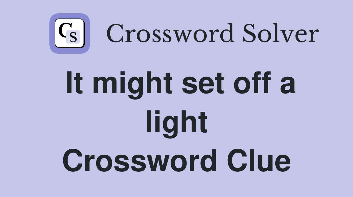 It might set off a light Crossword Clue