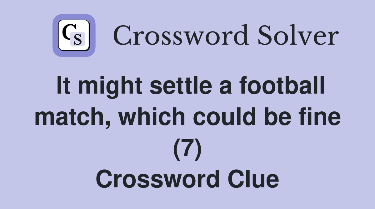 It might settle a football match, which could be fine (7) Crossword Clue
