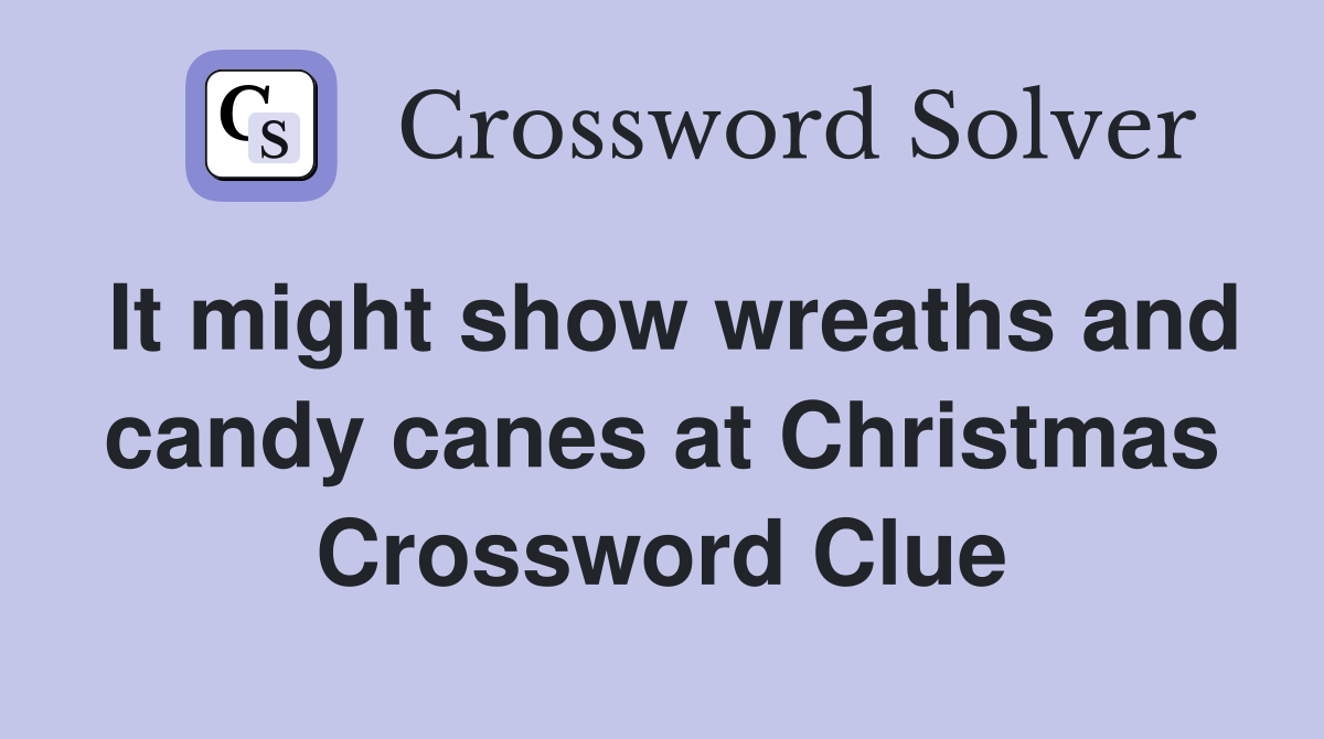It might show wreaths and candy canes at Christmas Crossword Clue