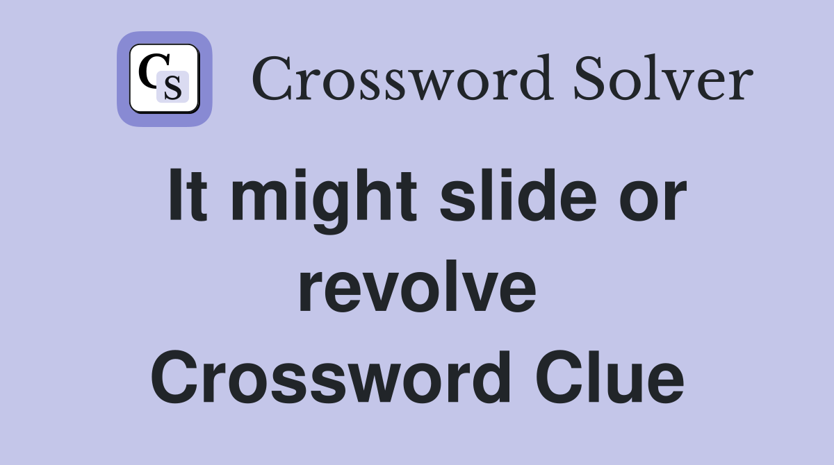 It might slide or revolve Crossword Clue