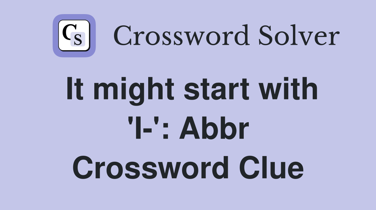 It might start with 'I-': Abbr Crossword Clue