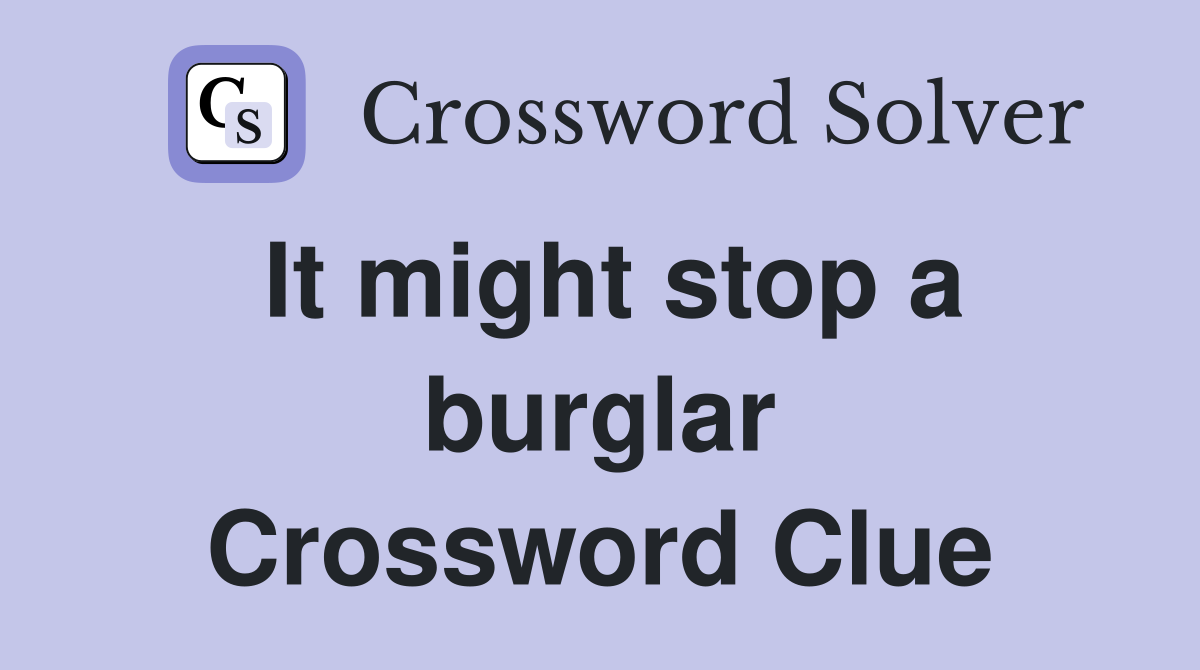It might stop a burglar Crossword Clue