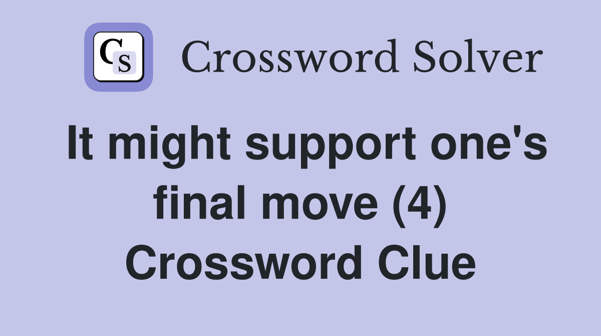It might support one's final move (4) Crossword Clue