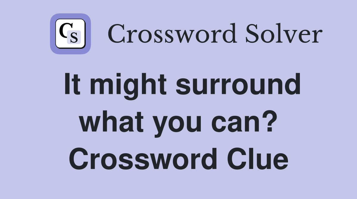 It might surround what you can? Crossword Clue
