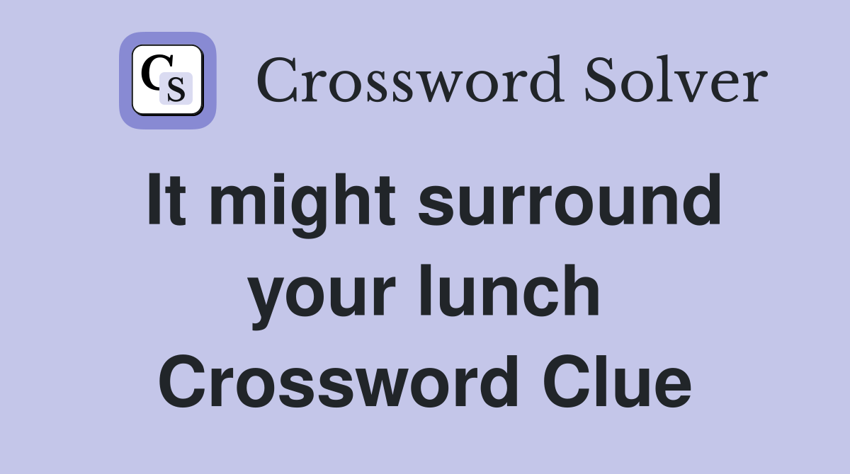 It might surround your lunch Crossword Clue