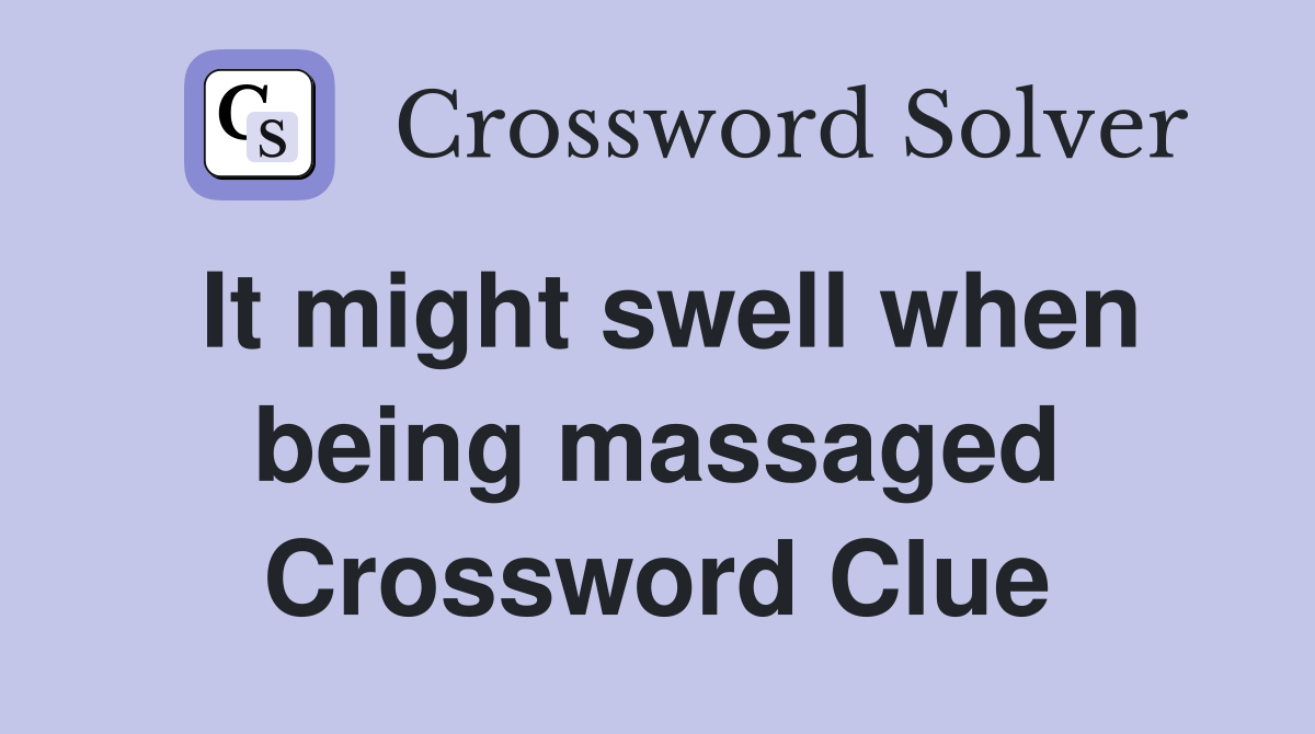 It might swell when being massaged Crossword Clue