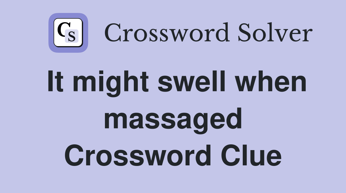 It might swell when massaged Crossword Clue