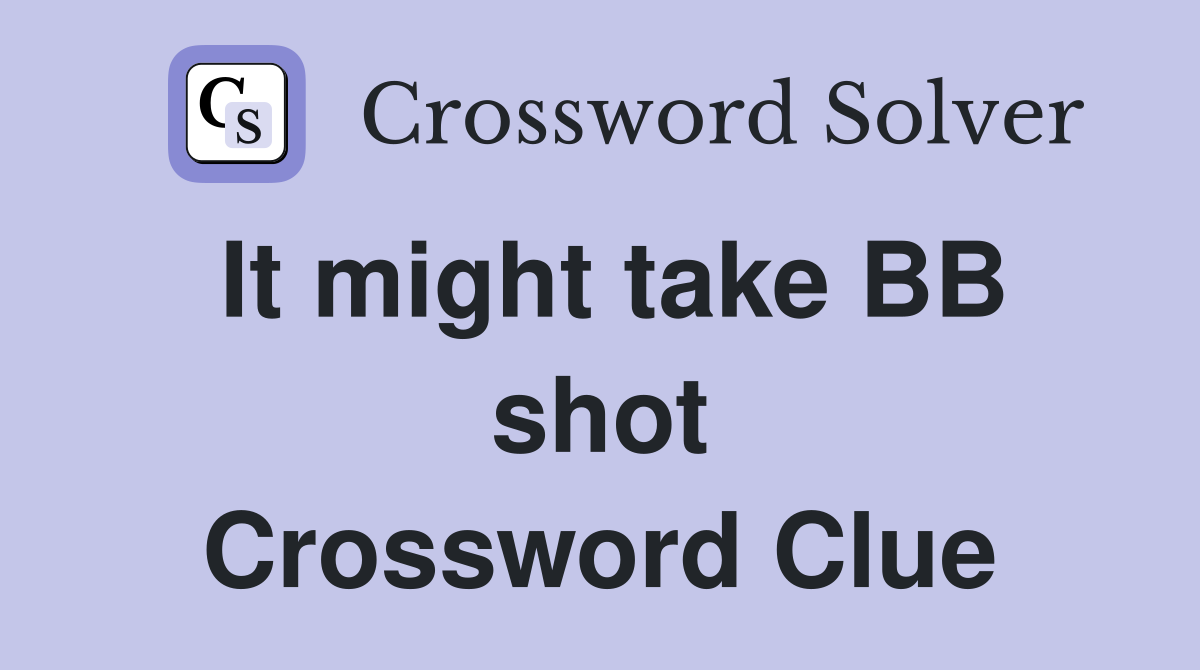 It might take BB shot Crossword Clue