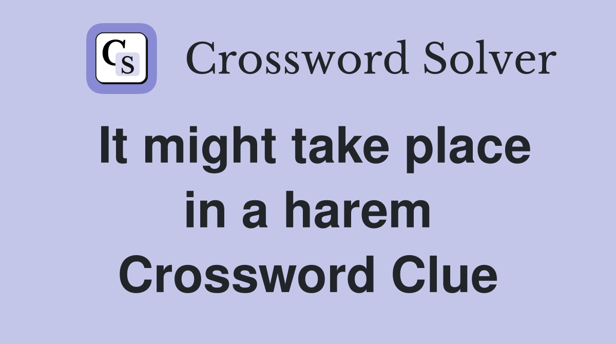 It might take place in a harem Crossword Clue