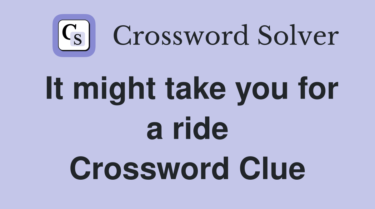 It might take you for a ride Crossword Clue