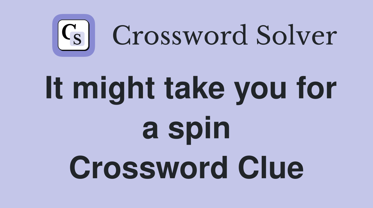 It might take you for a spin Crossword Clue