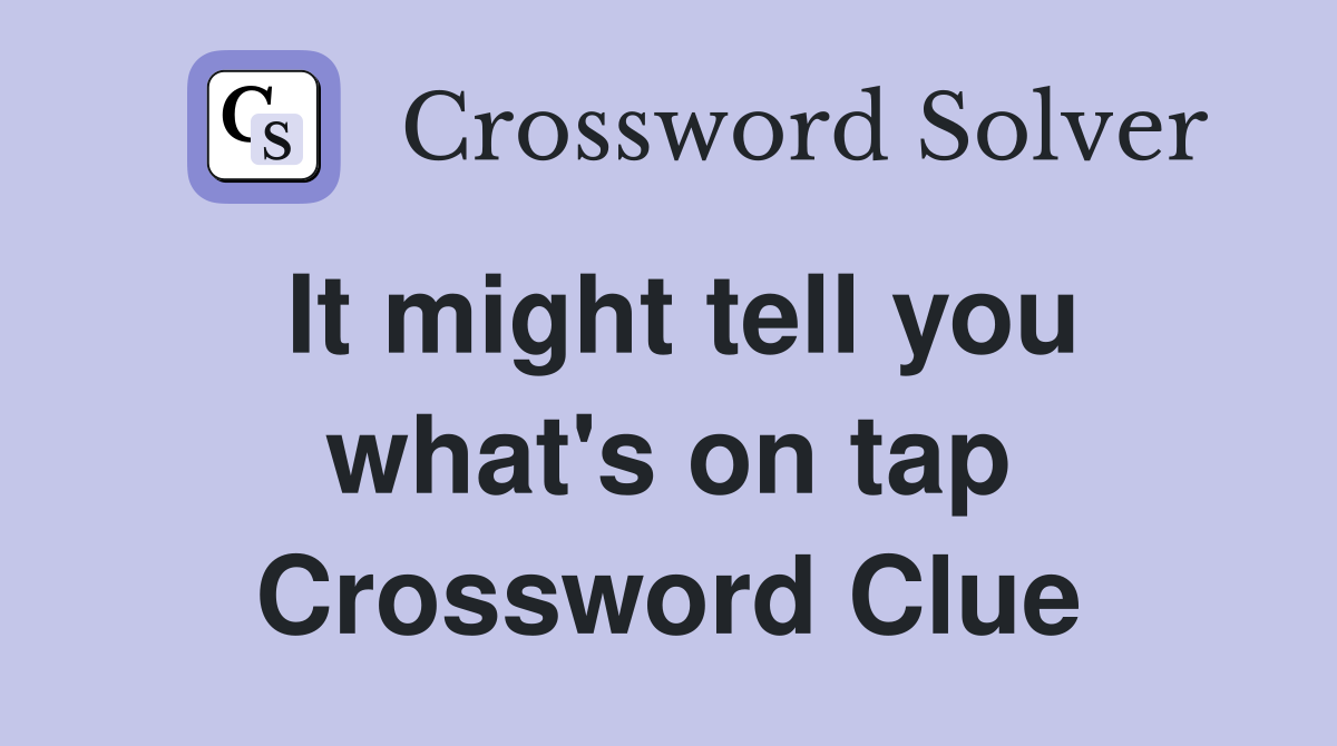 It might tell you what's on tap Crossword Clue