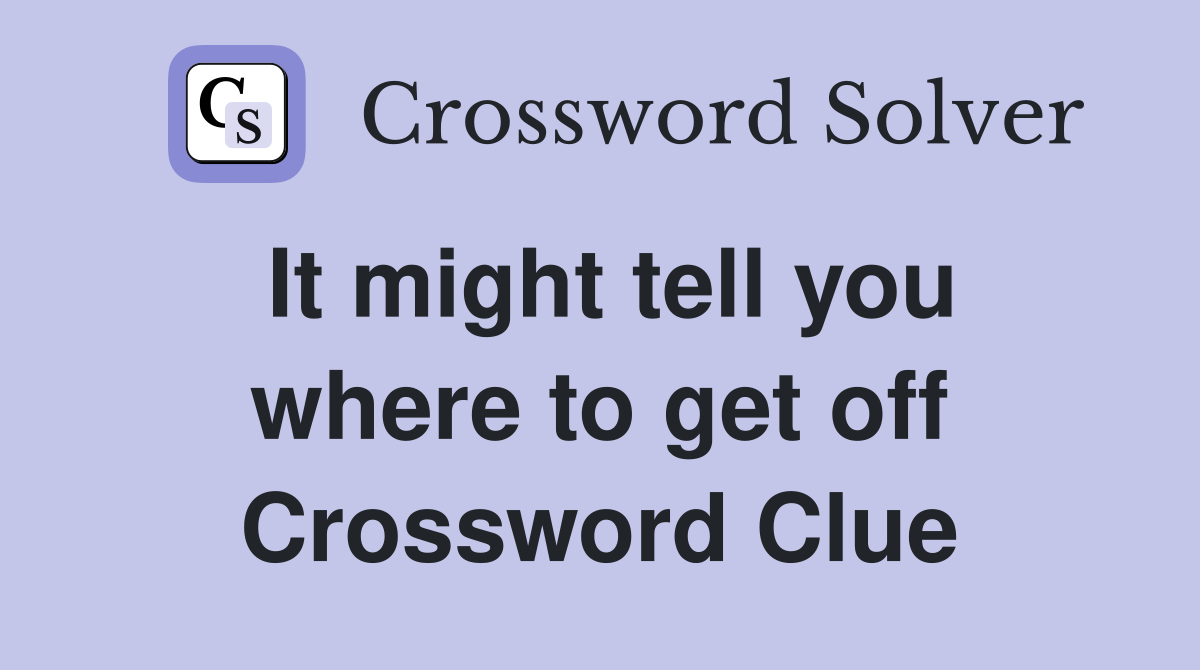It might tell you where to get off Crossword Clue
