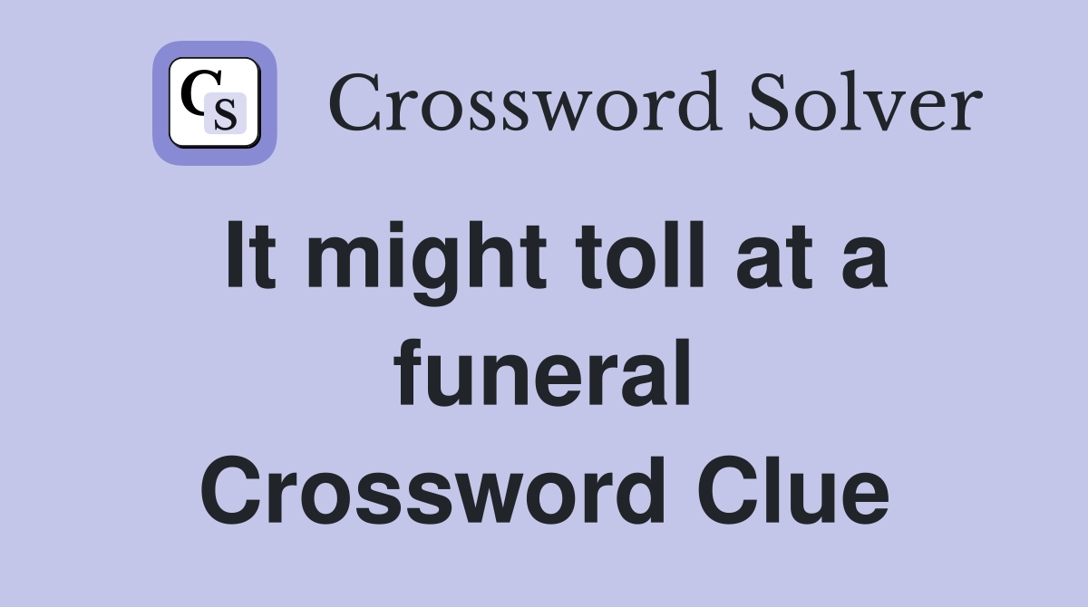 It might toll at a funeral Crossword Clue