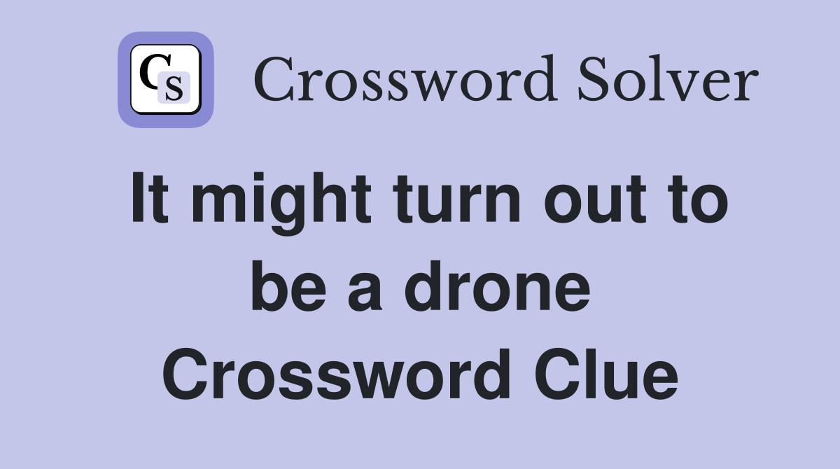 It might turn out to be a drone Crossword Clue