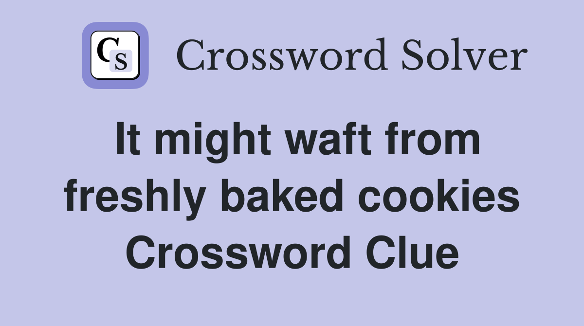 It might waft from freshly baked cookies Crossword Clue