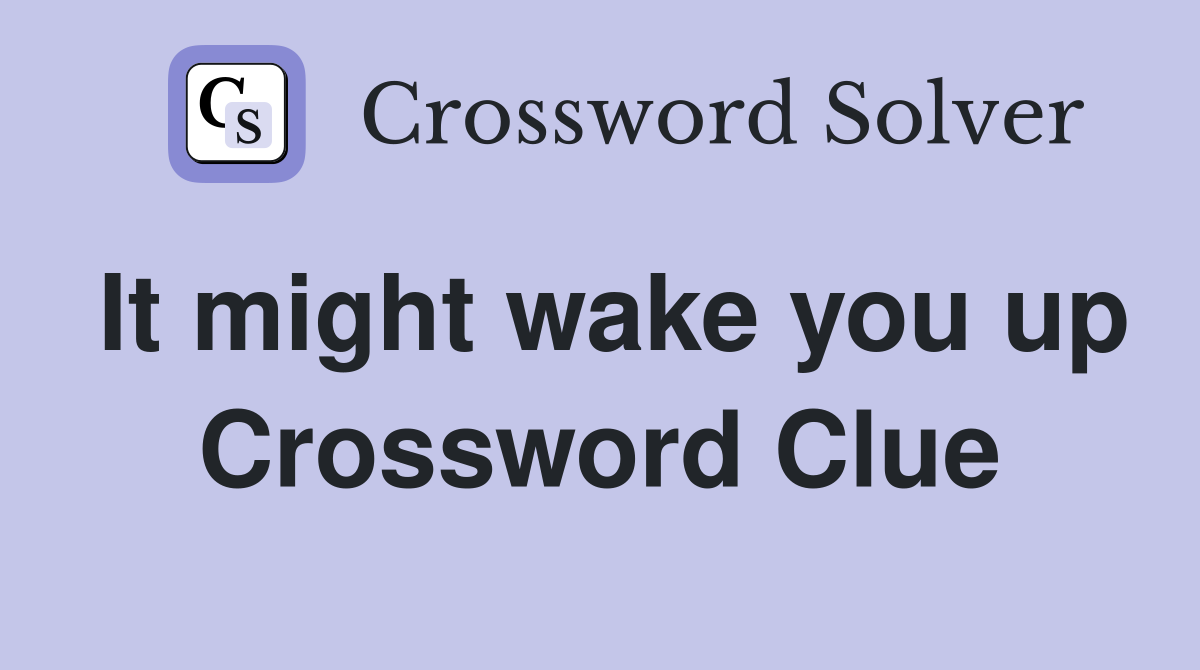 It might wake you up Crossword Clue