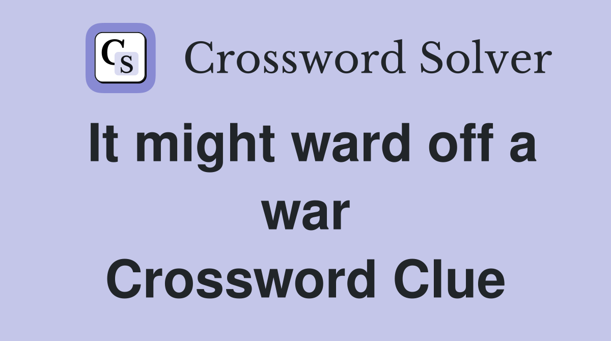 It might ward off a war Crossword Clue