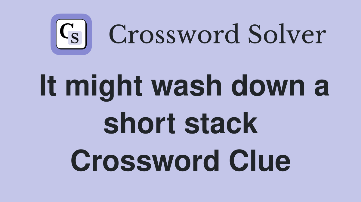 It might wash down a short stack Crossword Clue