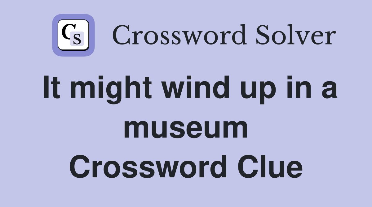 It might wind up in a museum Crossword Clue