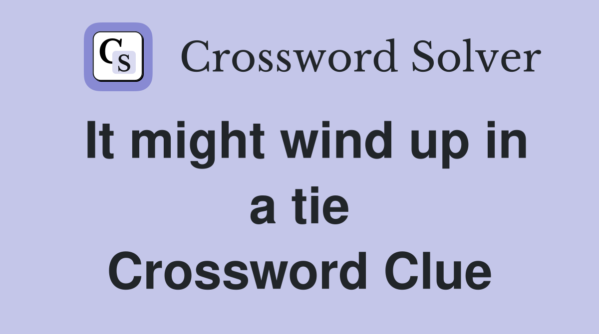 It might wind up in a tie Crossword Clue