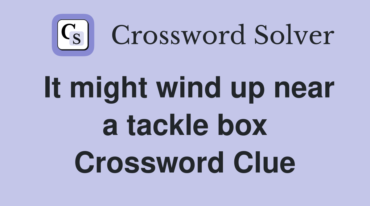 It might wind up near a tackle box Crossword Clue