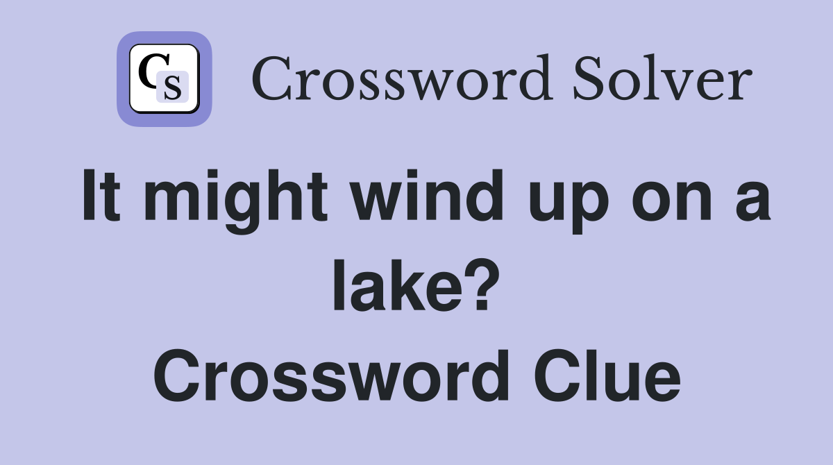 It might wind up on a lake? Crossword Clue