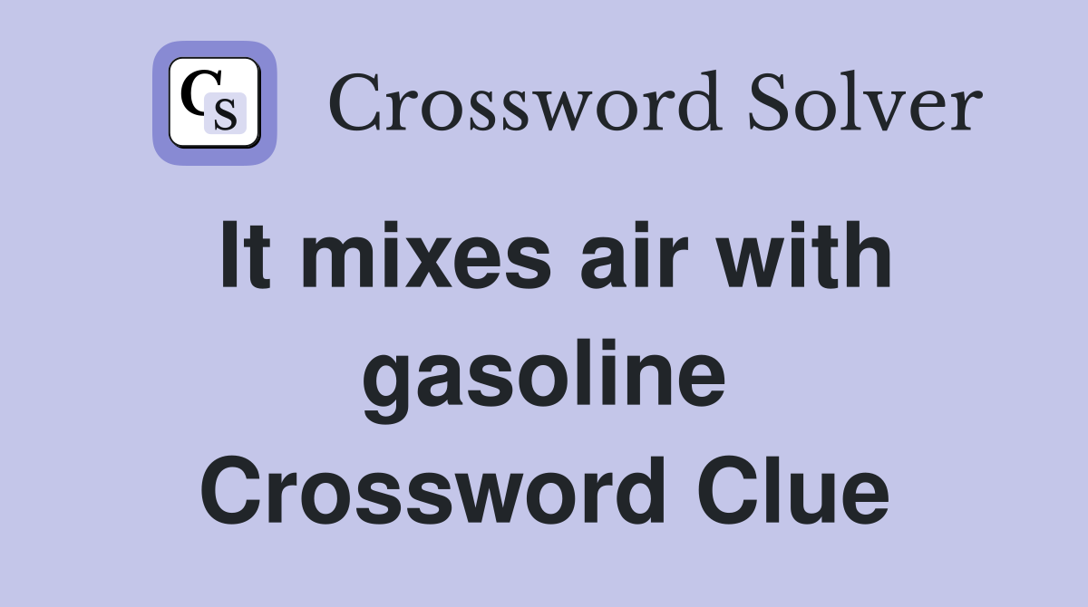It mixes air with gasoline Crossword Clue