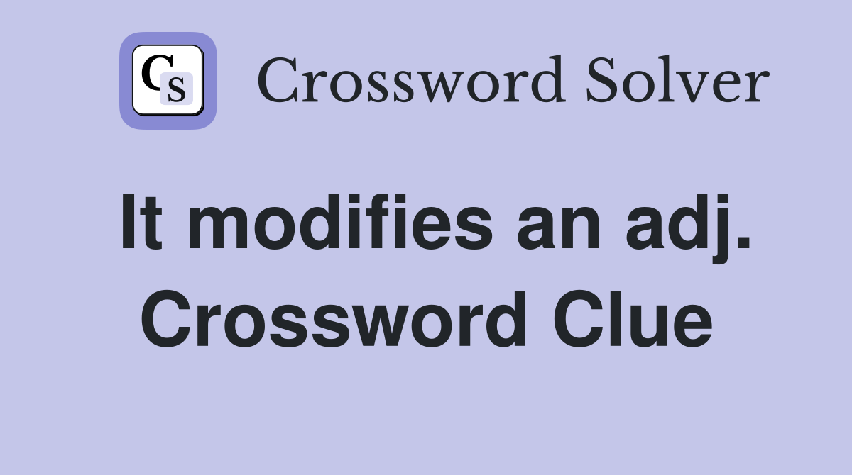 It modifies an adj. Crossword Clue