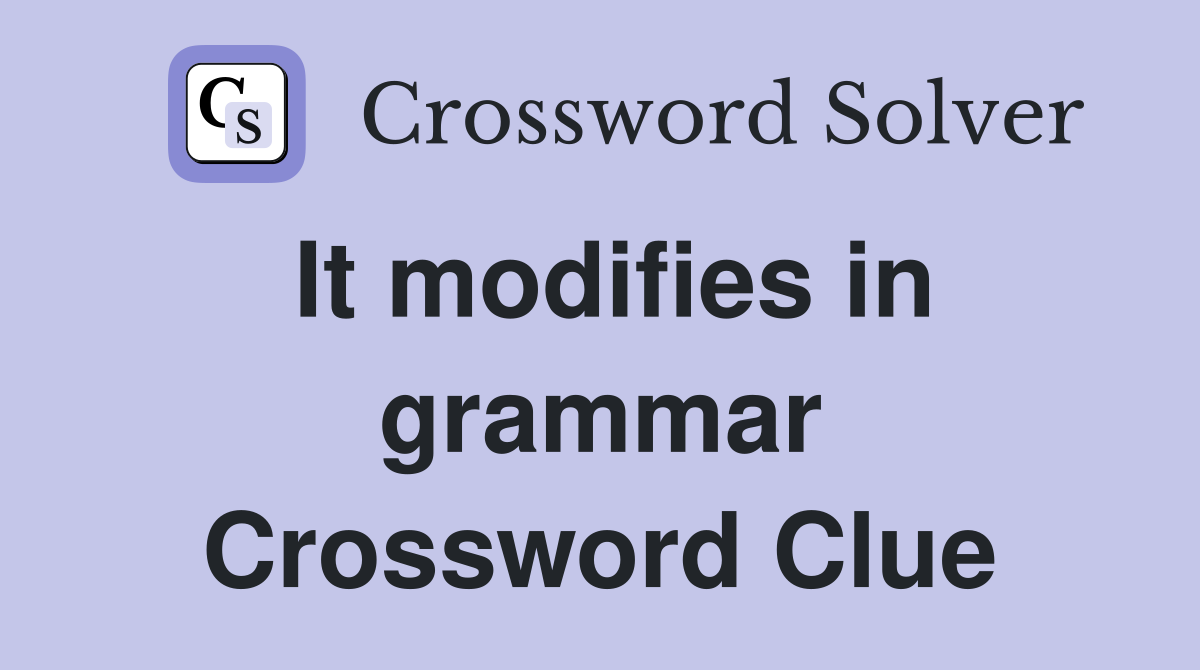 It modifies in grammar Crossword Clue