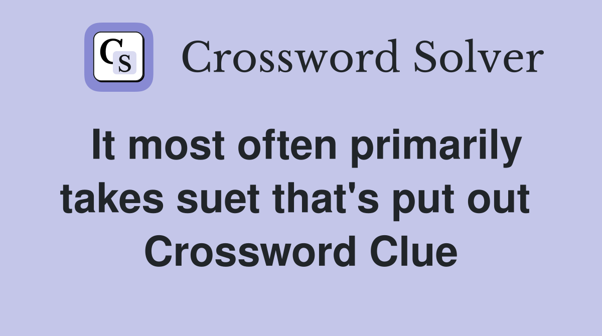 It most often primarily takes suet that's put out  Crossword Clue